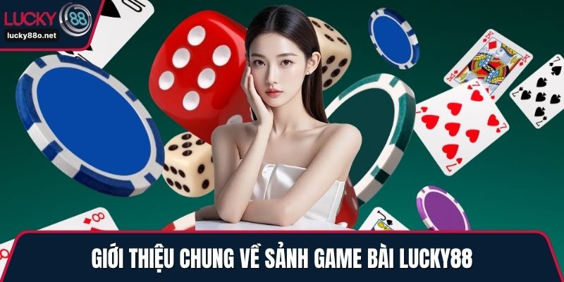 Giới thiệu chung về sảnh game bài LUCKY88