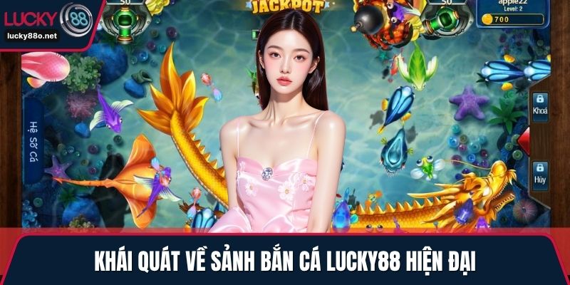 Khái quát về sảnh bắn cá LUCKY88 hiện đại