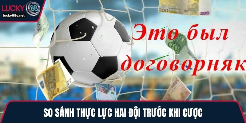 So sánh thực lực hai đội trước khi cược